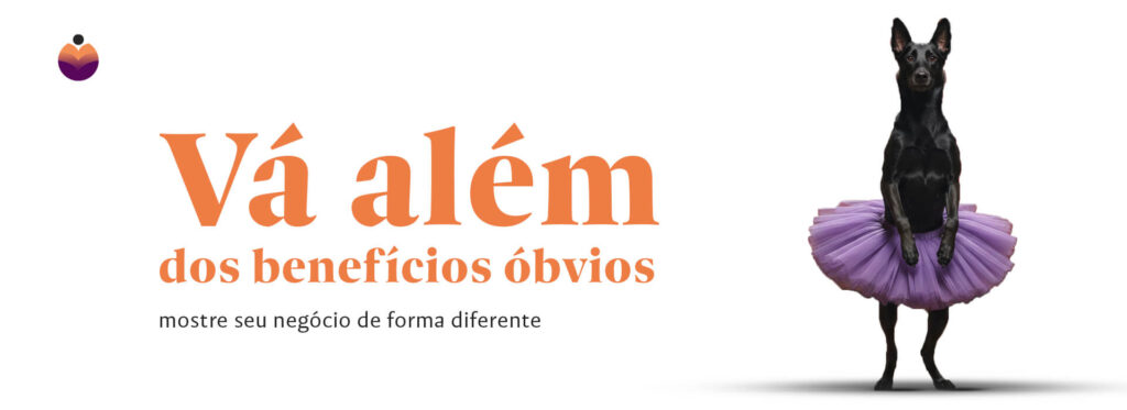 Um cachorro preto em pé sobre as patas traseiras, usando um tutu de bailarina roxo, ao lado do texto 'Vá além dos benefícios óbvios, mostre seu negócio de forma diferente'